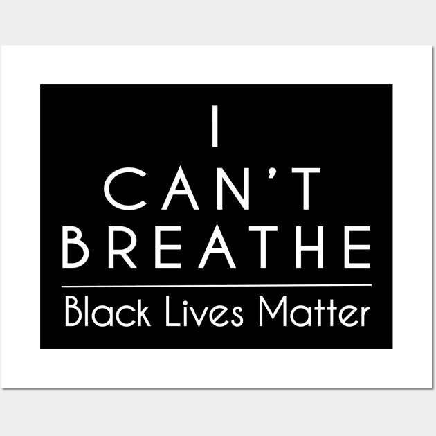 I Can't Breathe - Black Lives Matter T-Shirt Wall Art by Design Storey